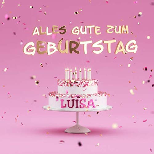 Alles Gute Zum Geburtstag Luisa: Kindergeburtstag Gästebuch zum Eintragen von Mitteilungen, Bildern und Fotos - Rosa Edition von Independently published