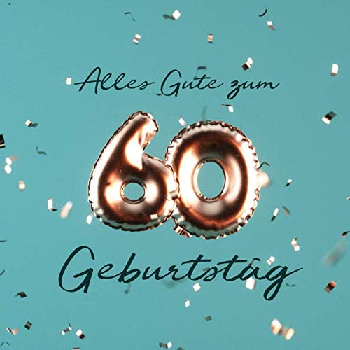 Alles Gute zum 60. Geburtstag: Gästebuch zum Eintragen mit 110 Seiten - Ballons Kupfer Petrol