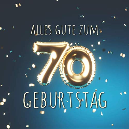 Alles Gute zum 70. Geburtstag: Gästebuch zum Eintragen mit 110 Seiten - Ballons Gold-Blau