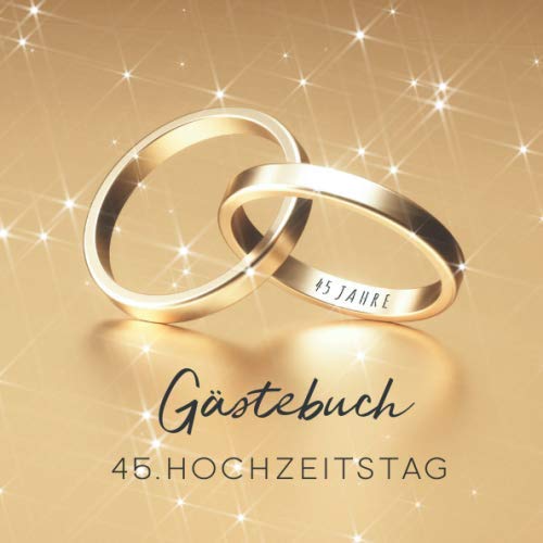 Gästebuch: Gästebuch zum 45. Hochzeitstag - Gold Edition - 150 Seiten