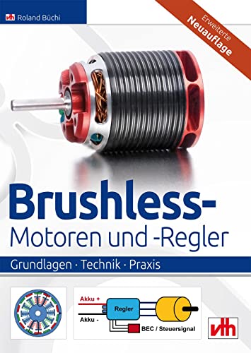 Brushless-Motoren und -Regler: Grundlagen - Technik - Praxis Brushless-Motoren und -Regler: Grundlagen - Technik - Praxis von VTH GmbH