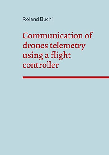Communication of drones telemetry using a flight controller von Books on Demand