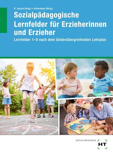Sozialpädagogische Lernfelder für Erzieherinnen und Erzieher: Lernfelder 1-6 nach dem länderübergreifenden Lehrplan von Handwerk + Technik GmbH