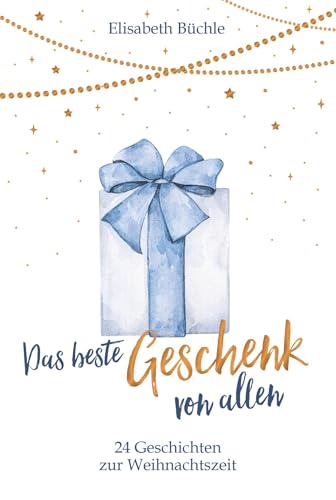 Das beste Geschenk von allen: 24 Geschichten zur Weihnachtszeit (Weihnachten)