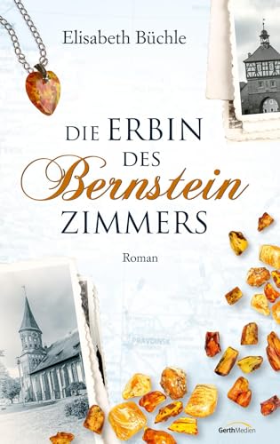 Die Erbin des Bernsteinzimmers: Roman von Gerth Medien