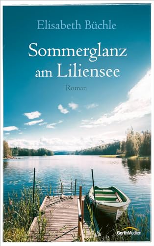 Sommerglanz am Liliensee: Roman (Die Liliensee-Reihe, 3, Band 3) von Gerth Medien GmbH
