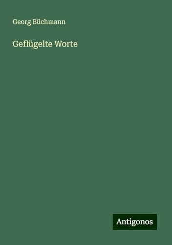 Geflügelte Worte von Antigonos Verlag
