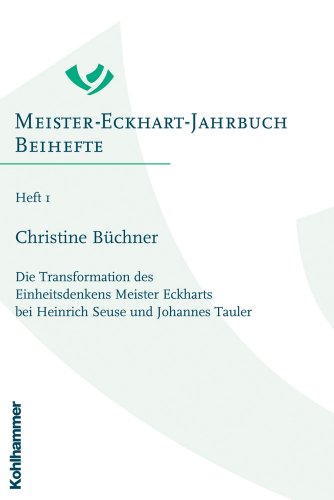 Die Transformation des Einheitsdenkens Meister Eckharts bei Heinrich Seuse und Johannes Tauler (Meister-Eckhart-Jahrbuch. Beihefte, 1, Band 1)
