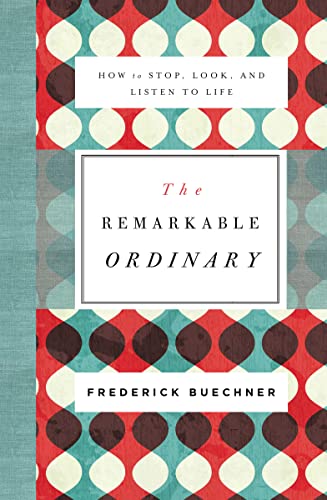 The Remarkable Ordinary: How to Stop, Look, and Listen to Life von Zondervan