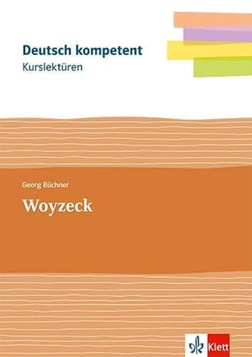 Kurslektüre Georg Büchner: Woyzeck: Lektüre mit Erarbeitungskapiteln und Abiturwissen Klassen 11-13 (Deutsch kompetent)