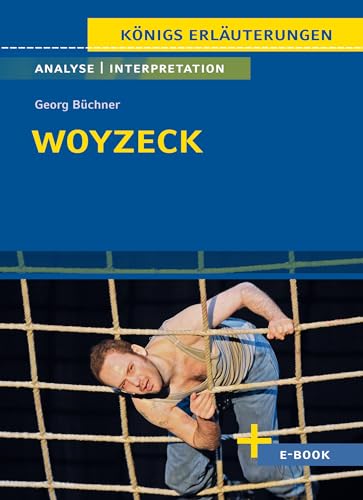 Woyzeck von Georg Büchner - Textanalyse und Interpretation: mit Zusammenfassung, Inhaltsangabe, Charakterisierung, Szenenanalyse, Prüfungsaufgaben uvm. (Königs Erläuterungen, Band 315)