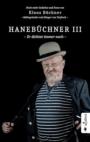 Hanebüchner III. Er dichtet immer noch: Noch mehr Gedichte und Fotos von Klaus Büchner (Hanebüchner: Gedichte und Fotos von Klaus Büchner)