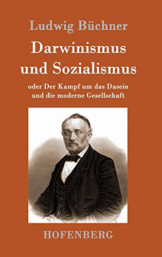 Darwinismus und Sozialismus: oder Der Kampf um das Dasein und die moderne Gesellschaft Darwinismus und Sozialismus: oder Der Kampf um das Dasein und die moderne Gesellschaft von Hofenberg