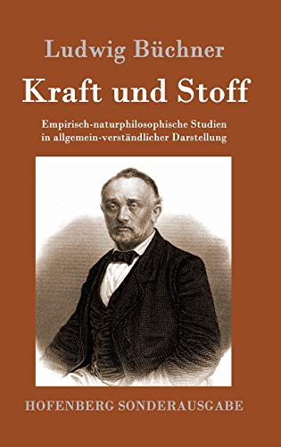 Kraft und Stoff: Empirisch-naturphilosophische Studien in allgemein-verständlicher Darstellung Kraft und Stoff: Empirisch-naturphilosophische Studien in allgemein-verständlicher Darstellung von Hofenberg