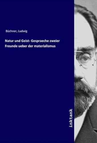 Natur und Geist- Gespraeche zweier Freunde ueber der materialismus von Inktank-Publishing