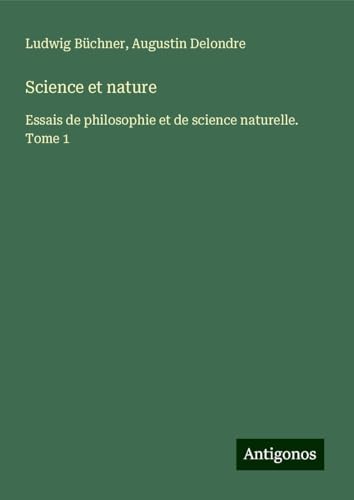 Science et nature: Essais de philosophie et de science naturelle. Tome 1 Science et nature: Essais de philosophie et de science naturelle. Tome 1 von Antigonos Verlag