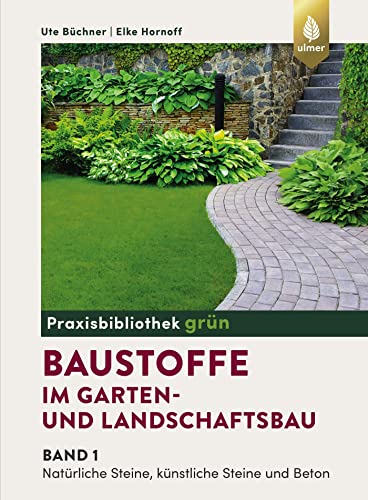 Baustoffe im Garten- und Landschaftsbau: Band 1: Natürliche Steine, künstliche Steine und Beton