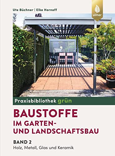 Baustoffe im Garten- und Landschaftsbau: Band 2: Holz, Metall, Glas und Keramik von Verlag Eugen Ulmer