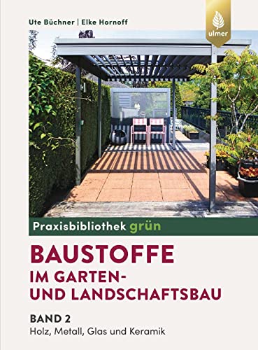 Baustoffe im Garten- und Landschaftsbau: Band 2: Holz, Metall, Glas und Keramik Baustoffe im Garten- und Landschaftsbau: Band 2: Holz, Metall, Glas und Keramik von Ulmer Eugen Verlag
