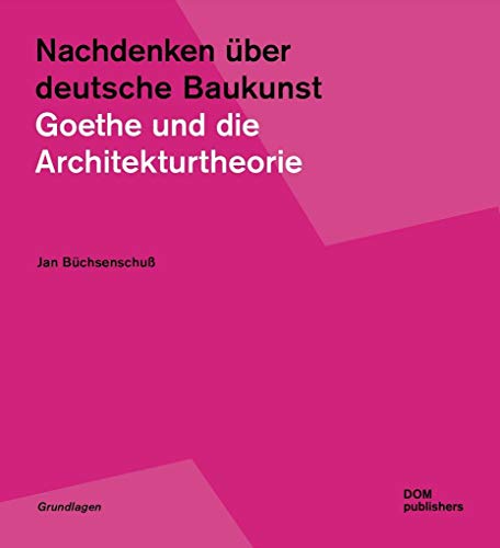 Nachdenken über deutsche Baukunst: Goethe und die Architekturtheorie (Grundlagen/Basics) von DOM Publishers