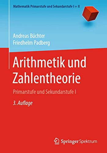 Arithmetik und Zahlentheorie: Primarstufe und Sekundarstufe I (Mathematik Primarstufe und Sekundarstufe I + II, Band 1)