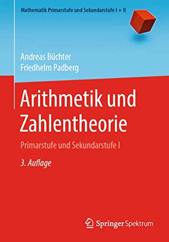 Arithmetik und Zahlentheorie: Primarstufe und Sekundarstufe I (Mathematik Primarstufe und Sekundarstufe I + II, Band 1)