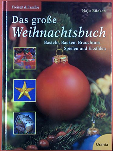 Das grosse Weihnachtsbuch: Basteln, Backen, Brauchtum, Spielen und Erzählen