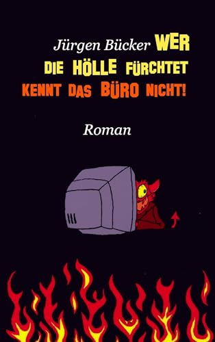 Wer die Hölle fürchtet ...: ... kennt das Büro nicht!
