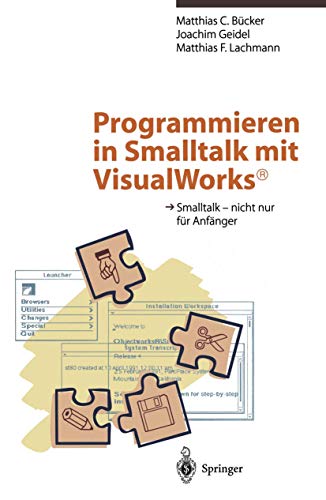 Programmieren in Smalltalk mit VisualWorks®:: Smalltalk - nicht nur für Anfänger von Springer