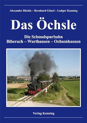 Das Öchsle: Die Schmalspurbahn Biberach - Warthausen - Ochsenhausen