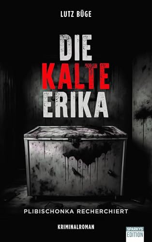 Die kalte Erika: Plibischonka recherchiert von Sparkys Edition Verlag