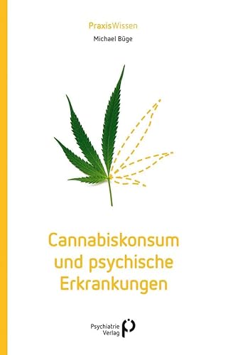 Cannabiskonsum und psychische Erkrankungen (Praxiswissen) von Psychiatrie-Verlag GmbH