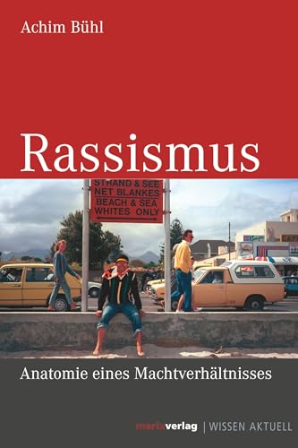 Rassismus: Anatomie eine Machtverhältnisses (WISSEN AKTUELL)