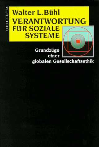 Verantwortung für soziale Systeme: Grundzüge einer globalen Gesellschaftsethik
