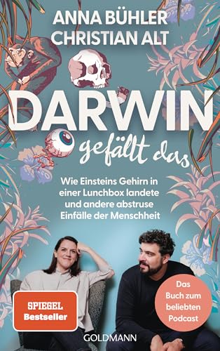 Darwin gefällt das: Wie Einsteins Gehirn in einer Lunchbox landete und andere abstruse Einfälle der Menschheit - Der Spiegel-Bestseller zum beliebten Podcast