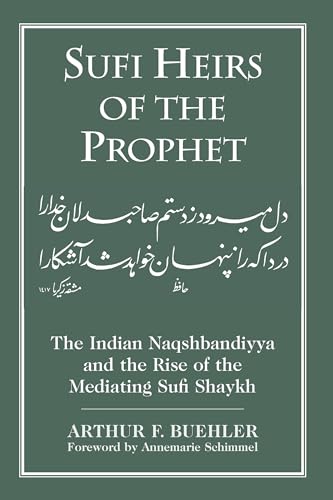 Sufi Heirs of the Prophet: The Indian Naqshbandiyya and the Rise of the Mediating Sufi Shaykh (Studies in Comparative Religion) von University of South Carolina Press