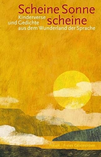 Scheine Sonne, scheine: Kinderverse und Gedichte aus dem Wunderland der Sprache für Schule, Kindergarten und Elternhaus von Freies Geistesleben GmbH