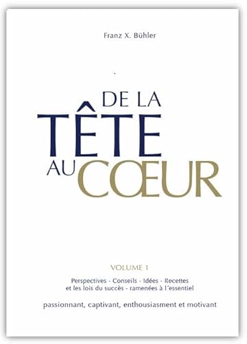 De la tête au coeur: Conseils, ideées et perspecktives: les lois du succès ramenées à l' essentiel. Une lecture passionnante et motivante De la tête au coeur: Conseils, ideées et perspecktives: les lois du succès ramenées à l' essentiel. Une lecture passionnante et motivante von Menani GmbH