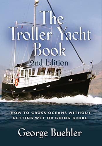 The Troller Yacht Book: How to Cross Oceans Without Getting Wet or Going Broke - 2nd Edition