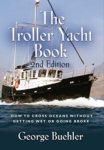 The Troller Yacht Book: How to Cross Oceans Without Getting Wet or Going Broke - 2nd Edition von Booklocker.com