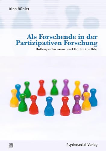 Als Forschende in der Partizipativen Forschung: Rollenperformanz und Rollenkonflikt (Dialektik der Be-Hinderung) von Psychosozial-Verlag