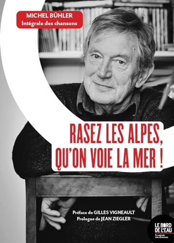 Rasez les Alpes, qu'on voie la mer !: Michel Bühler : Intégrale des chansons von BORD DE L EAU