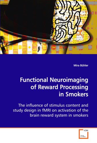 Functional Neuroimaging of Reward Processing in Smokers: The influence of stimulus content and study design in fMRI on activation of the brain reward system in smokers von VDM Verlag Dr. Müller