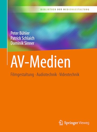 AV-Medien: Filmgestaltung – Audiotechnik – Videotechnik (Bibliothek der Mediengestaltung) von Springer Vieweg