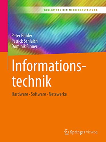 Informationstechnik: Hardware – Software – Netzwerke (Bibliothek der Mediengestaltung) von Springer Vieweg
