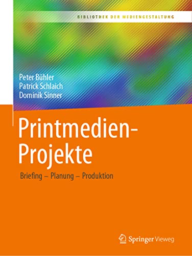 Printmedien-Projekte: Briefing – Planung – Produktion (Bibliothek der Mediengestaltung) von Springer-Verlag GmbH