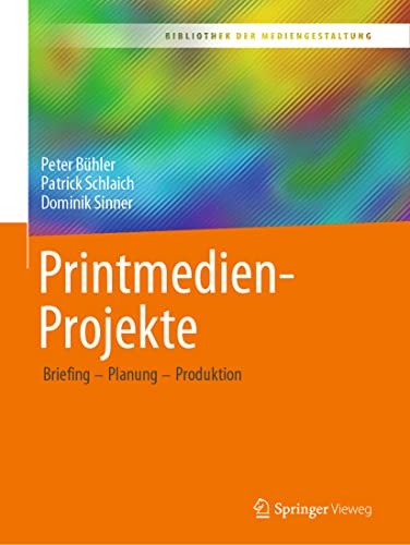 Printmedien-Projekte: Briefing – Planung – Produktion (Bibliothek der Mediengestaltung) von Springer