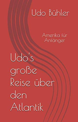 Udo's große Reise über den Atlantik: Amerika für Anfänger von Independently published