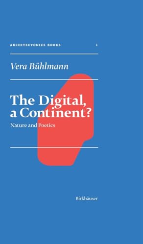 The Digital, a Continent?: Nature and Poetics (Applied Virtuality Book Series, 22, Band 1) von Birkhäuser