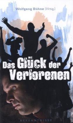 Das Glück der Verlorenen: Bekenntnisse